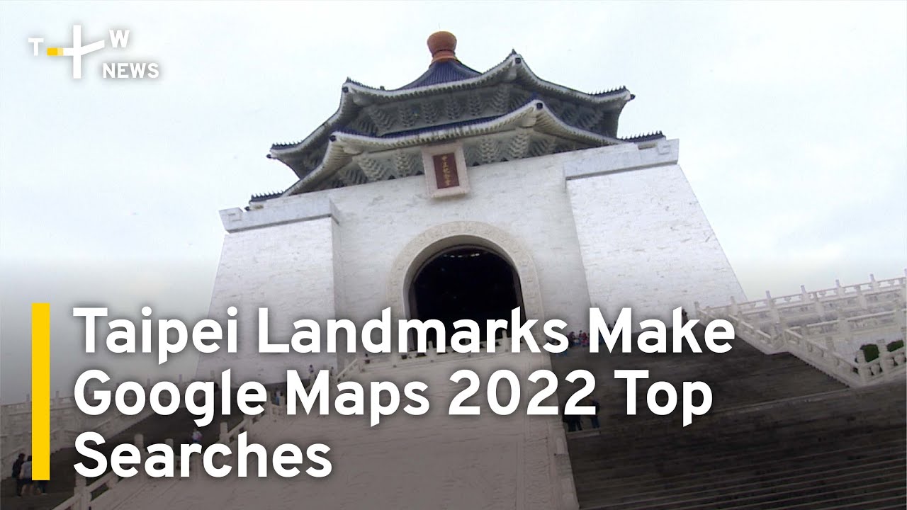 Taipei Landmarks Make Google Maps 2022 List of Top Searches | TaiwanPlus News