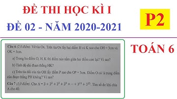 ĐỀ THI HỌC KÌ 1 TOÁN LỚP 6 NĂM HỌC 2020-2021 - ĐỀ SỐ 02 -P2