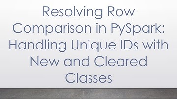 Resolving Row Comparison in PySpark: Handling Unique IDs with New and Cleared Classes