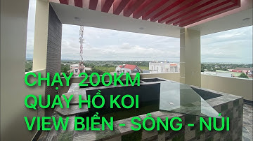 200KM ĐỂ QUAY HỒ KOI 3,5KHOI VIEW BIỂN- SÔNG - NÚI || CÁ KOI VLOG TRẦN ĐỨC CƯỜNG