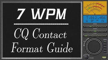 7wpm CQ Contact Format Guide, morse code practice