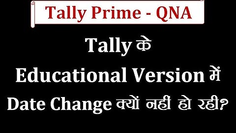 Tally Prime QNA - Date Change Problem In Tally Educational Version |