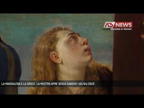 LA MADDALENA E LA CROCE: 'LA MOSTRA APRE SENZA CANOVA' | 03/04/2025