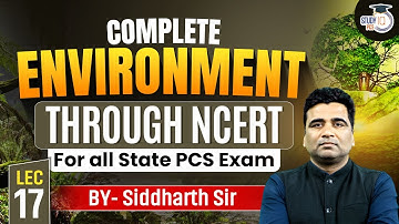Complete Environment Through NCERT Lec-17 | For All State PCS Exam | By Siddharth Sir | StudyIQ PCS
