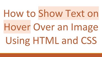 How to Show Text on Hover Over an Image Using HTML and CSS