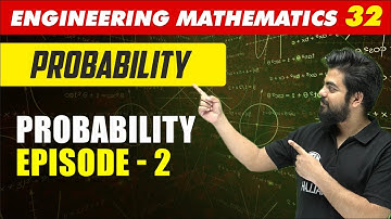 Engineering Mathematics 32 | Probability: Probability - Episode 2 | GATE All Branches