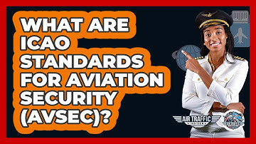 What Are ICAO Standards For Aviation Security (AVSEC)? - Air Traffic Insider