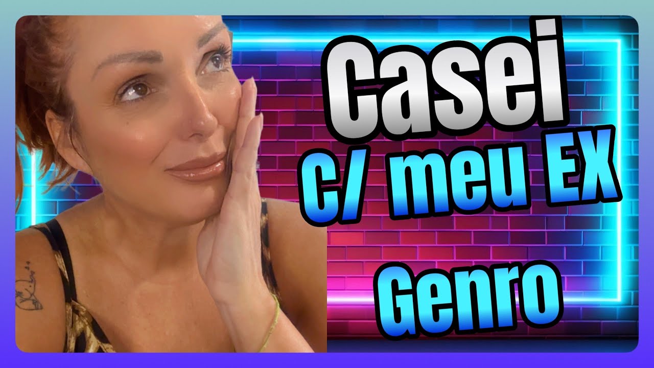 CASEI COM MEU EX GENRO