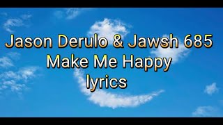 Jason Derulo & Jawsh 685 - Make Me Happy Lyrics