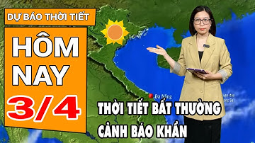 Dự báo thời tiết 3/4: Bắc Bộ sắp đón đợt không khí lạnh, Nam Bộ nắng nóng
