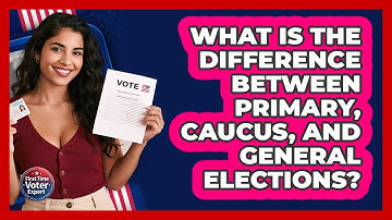 What Is The Difference Between Primary, Caucus, And General Elections? - First Time Voter Expert