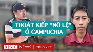 Người Việt thoát kiếp 'nô lệ' khi bị lừa sang Campuchia ra sao?