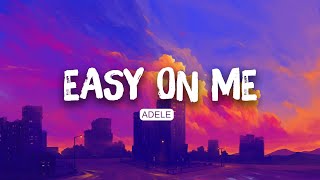 🌃 Easy On Me - Adele (Lyrics) | Arlo, Taylor Swift .. Mix | Playlist