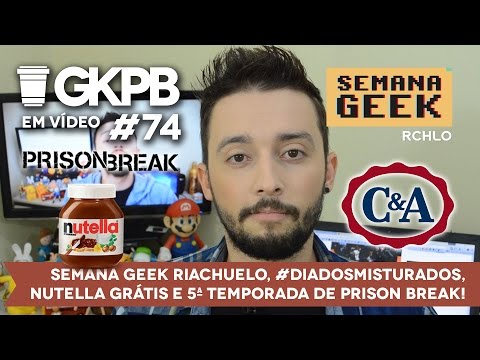 #74 - Semana Geek Riachuelo, #DiadosMisturados, Nutella Grátis e Prison Break!