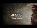 Jesus Eddie James with lyrics