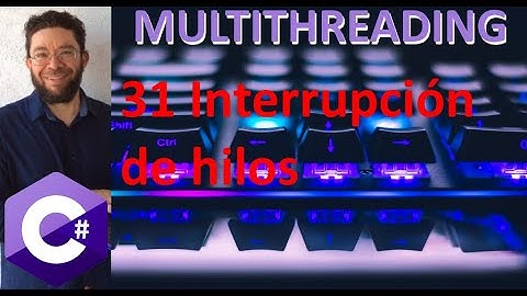 Interrupción de hilos - 31 - Programación Multihilos C#