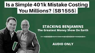 Is a Simple 401k Mistake Costing You Millions? (SB1555)