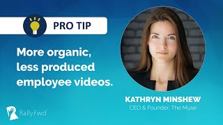 RallyFwd Pro Tip - Organic Employee Videos - Kathryn Minshew, The Muse
