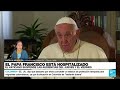 Informe desde Roma: papa Francisco hospitalizado por problemas respiratorios