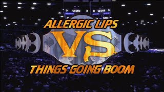 Allergic Lips Vs Things Going Boom