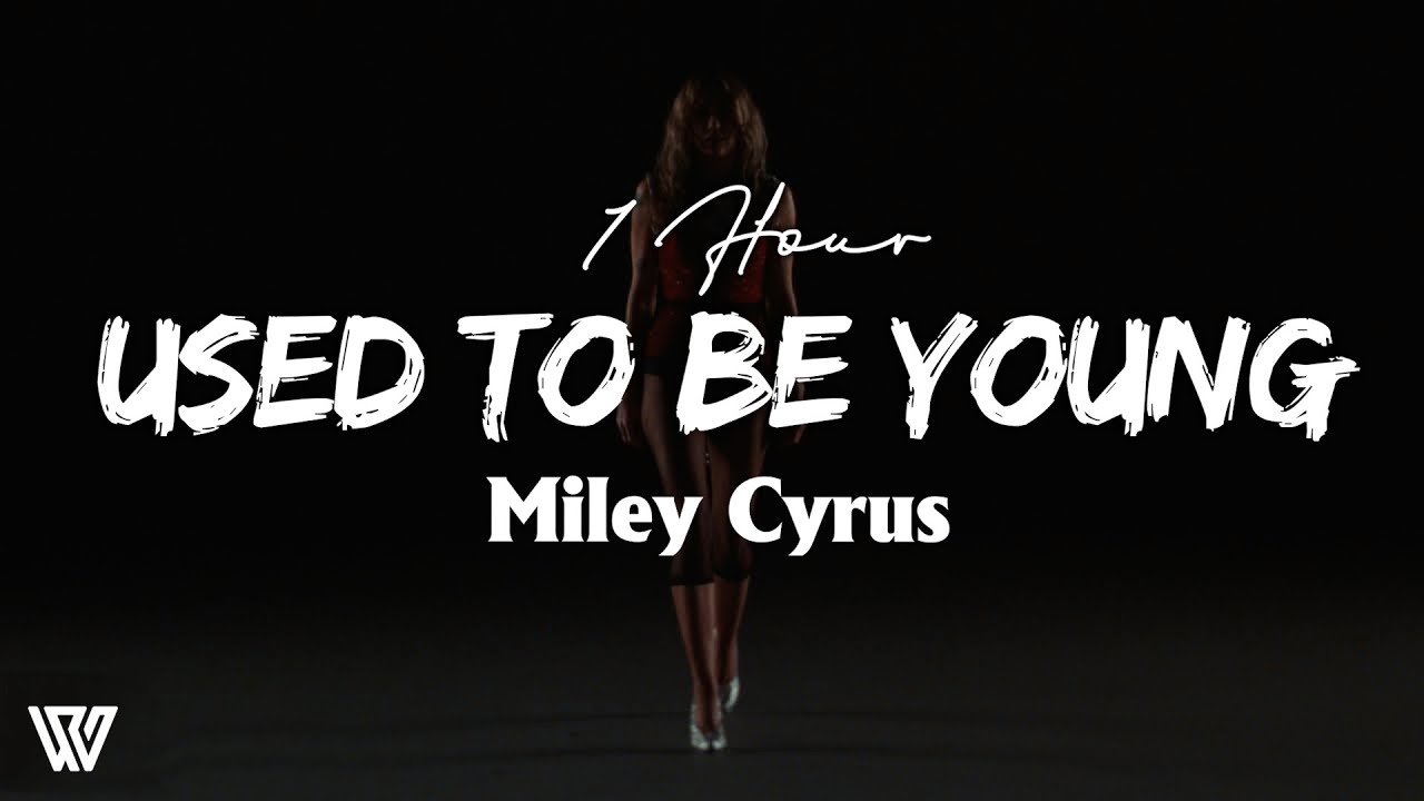 [1 HOUR] Miley Cyrus - Used To Be Young (Letra/Lyrics) Loop 1 Hour
