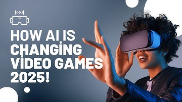 How AI is Changing Video Games (2025) - Smarter NPCs, Infinite Worlds & More!