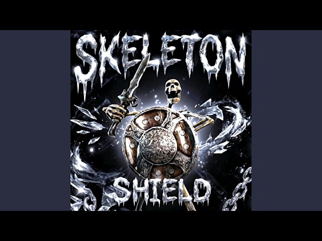 SKELETON SHIELD (Sped Up)