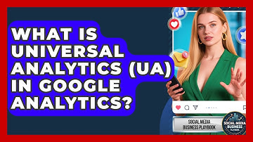 What Is Universal Analytics (UA) In Google Analytics? - Social Media Business Playbook