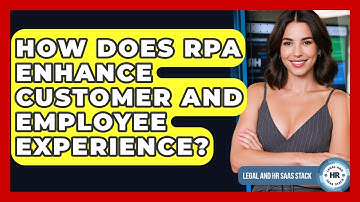How Does RPA Enhance Customer And Employee Experience? - Legal And HR SaaS Stack