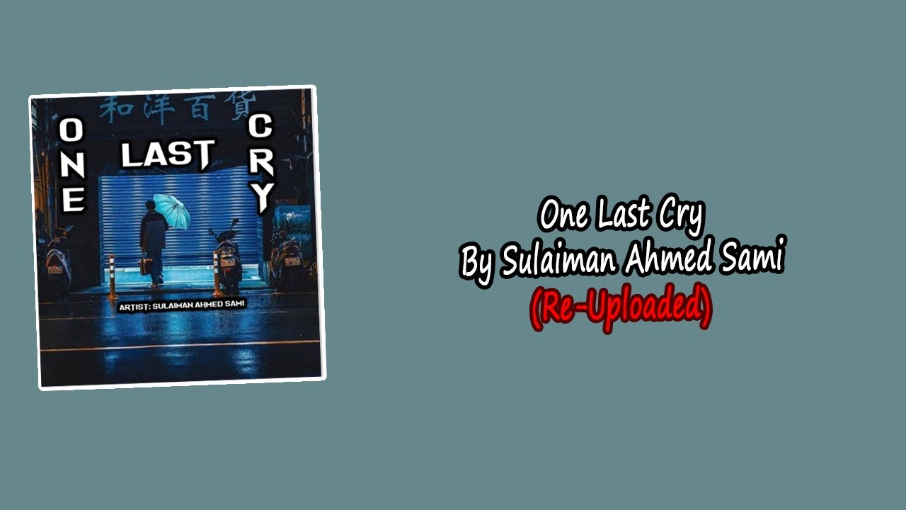 One Last Cry By Sulaiman Ahmed Sami  Re Uploaded