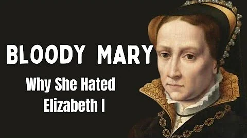 Why Queen Mary I Hated Her Half Sister,  Elizabeth I With Much Passion