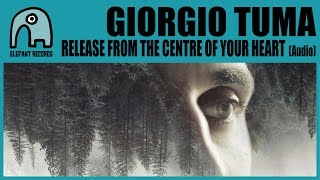 Miniatura de vídeo de "GIORGIO TUMA - Release From The Centre Of Your Heart [Audio]"