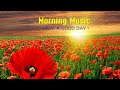 GOOD MORNING MUSIC - Strong Positive Energy - Wake Up Renewed & Happy -Calm Morning Meditation Music