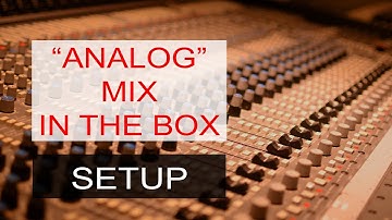 Analog Mixing Workflow In The Box - Setting up