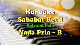 KARAOKE - SAHABAT KECIL || BETRAND PETO || NADA PRIA - B |