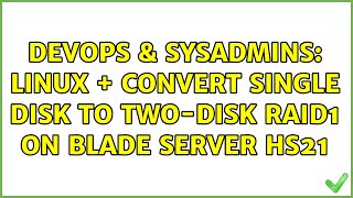 DevOps & SysAdmins: Linux + convert single disk to two-disk RAID1 on Blade Server HS21