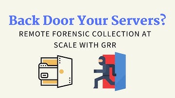 Why I Back Door My Own Servers - Remote Forensic Investigation at Scale with GRR