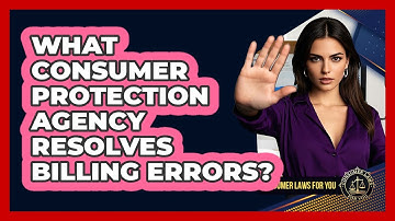 What Consumer Protection Agency Resolves Billing Errors? - Consumer Laws For You