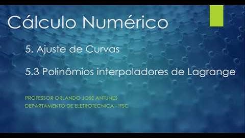 CÁLCULO NUMÉRICO  Aula 26 Ajuste de Curvas - Polinômios Interpoladores de Lagrange