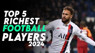 Top 5 Rich Football Players in The World 2024⚽⚽