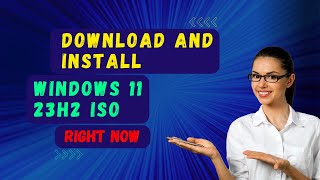 how to download and install windows 11 23h2 iso right now