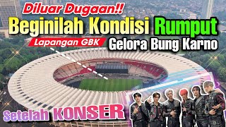 DILUAR DUGAAN‼️KONDISI TERKINI RUMPUT  GBK STADIUM SETELAH DIGUNAKAN UNTUK KONSER DI TGL 18 MEI 2024