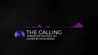 The Calling  Wherever You Will Go cover By Katzi Reign