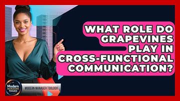 What Role Do Grapevines Play In Cross-functional Communication? - Modern Manager Toolbox