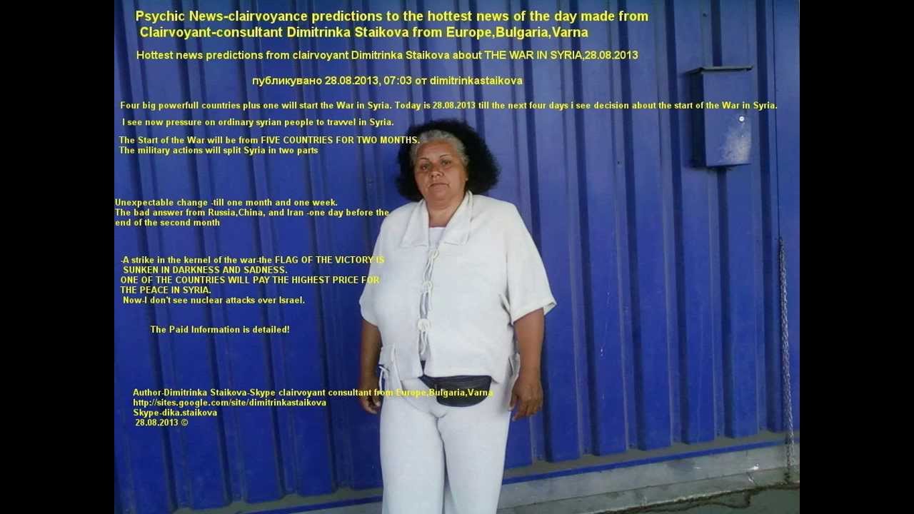 Hottest news predictions-THE WAR IN SYRIA-FROM Skype clairvoyant Dimitrinka Staikova,part 1