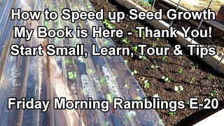Speed Up Direct Sown Seed Growth, Start Small & Learn,  My Book! & Tour: FM Garden Ramblings  E-20