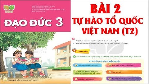 ĐẠO ĐỨC  LỚP 3: BÀI 2; TỰ HÀO TỔ QUỐC VIỆT NAM (T2) .SÁCH KẾT NỐI TRI THỨC ( HAY NHẤT)