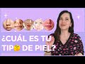 ¿Cuál es tu tipo de piel? Tips para identificarlo