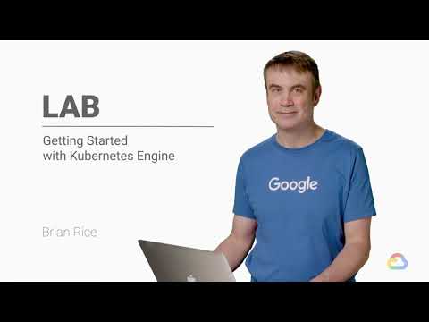 5.9 Getting Started with Kubernetes Engine | Containers in The Cloud | Google Cloud Fundamentals