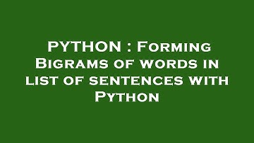 PYTHON : Forming Bigrams of words in list of sentences with Python